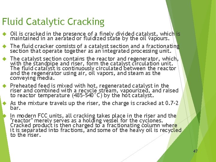 Fluid Catalytic Cracking Oil is cracked in the presence of a finely divided catalyst,