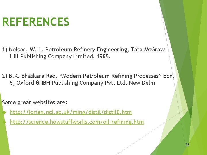 REFERENCES 1) Nelson, W. L. Petroleum Refinery Engineering, Tata Mc. Graw Hill Publishing Company