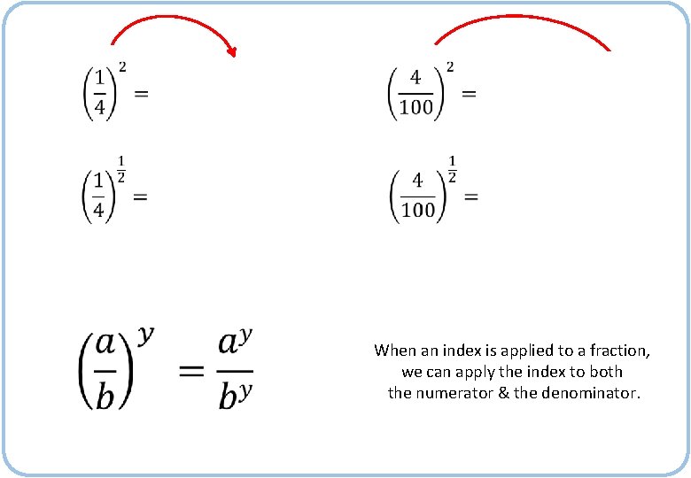  When an index is applied to a fraction, we can apply the index