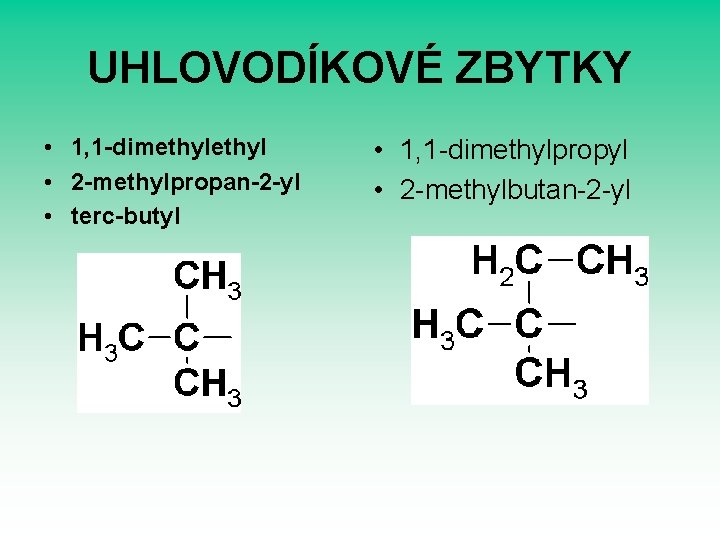 UHLOVODÍKOVÉ ZBYTKY • 1, 1 -dimethyl • 2 -methylpropan-2 -yl • terc-butyl • 1,
