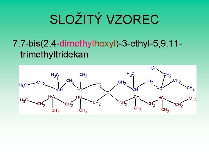 SLOŽITÝ VZOREC 7, 7 -bis(2, 4 -dimethylhexyl)-3 -ethyl-5, 9, 11 trimethyltridekan 