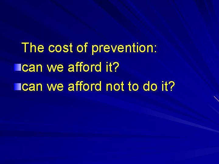 The cost of prevention: can we afford it? can we afford not to do