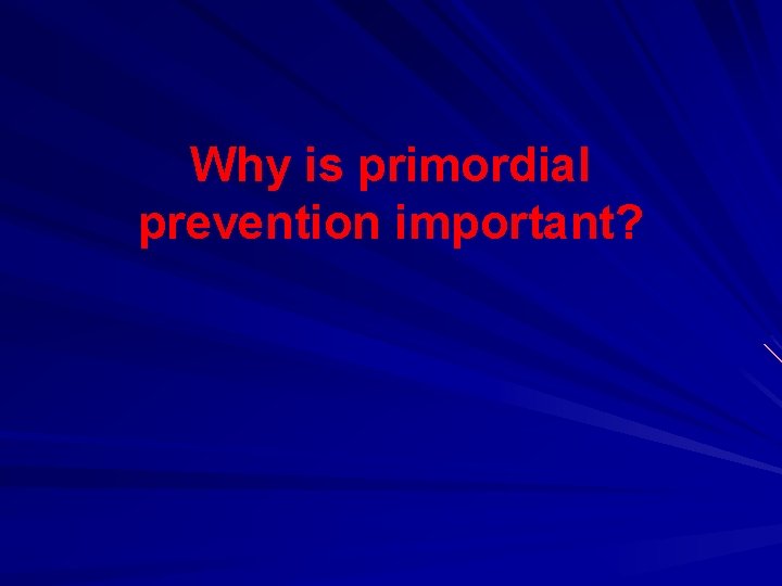 Why is primordial prevention important? 