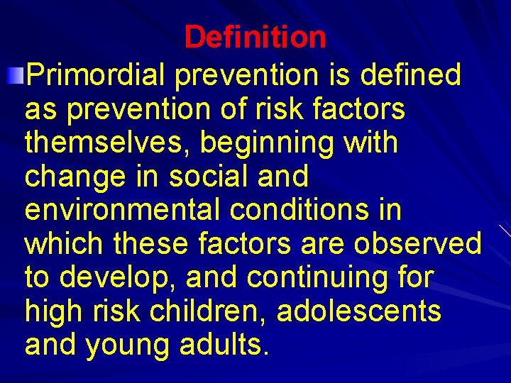 Definition Primordial prevention is defined as prevention of risk factors themselves, beginning with change