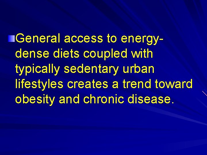 General access to energydense diets coupled with typically sedentary urban lifestyles creates a trend