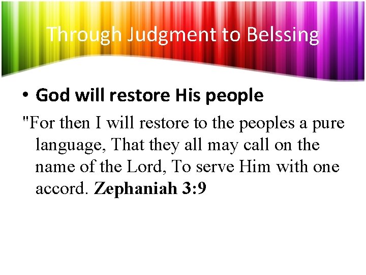 Through Judgment to Belssing • God will restore His people "For then I will