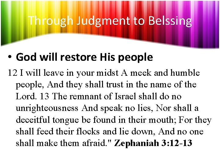 Through Judgment to Belssing • God will restore His people 12 I will leave