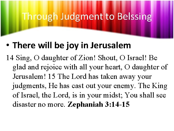 Through Judgment to Belssing • There will be joy in Jerusalem 14 Sing, O