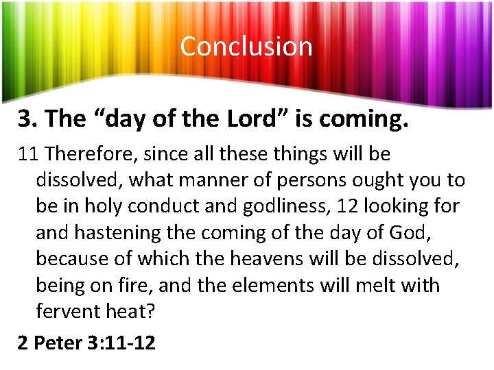 Conclusion 3. The “day of the Lord” is coming. 11 Therefore, since all these