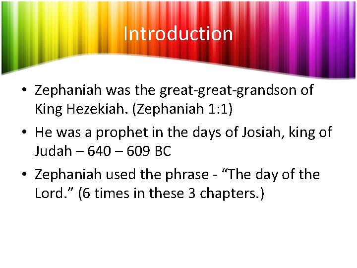 Introduction • Zephaniah was the great-grandson of King Hezekiah. (Zephaniah 1: 1) • He