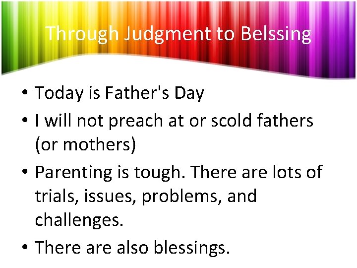 Through Judgment to Belssing • Today is Father's Day • I will not preach
