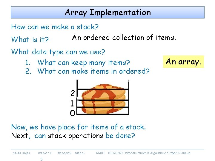 Array Implementation How can we make a stack? What is it? An ordered collection