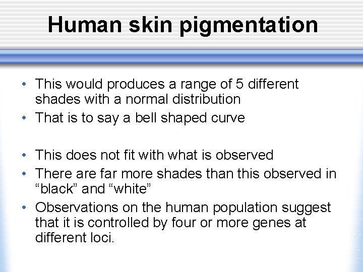 Human skin pigmentation • This would produces a range of 5 different shades with