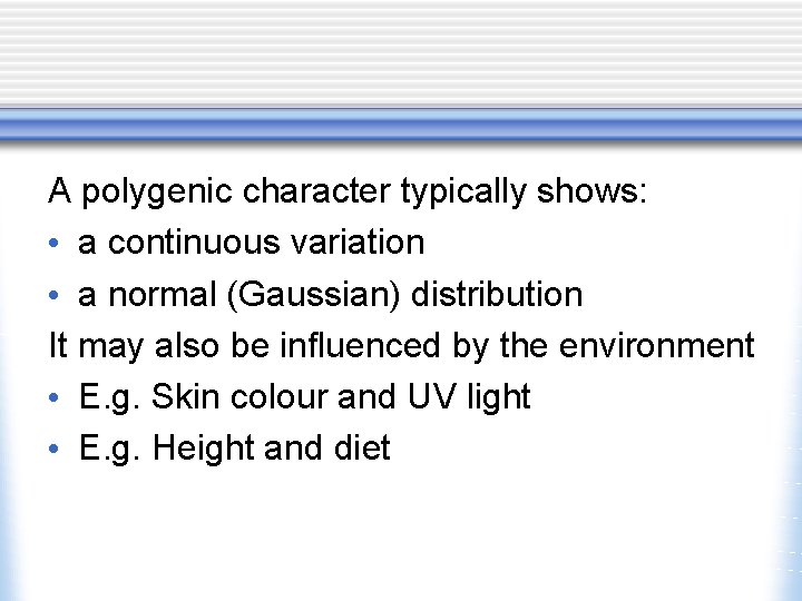 A polygenic character typically shows: • a continuous variation • a normal (Gaussian) distribution