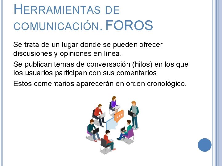 HERRAMIENTAS DE COMUNICACIÓN. FOROS Se trata de un lugar donde se pueden ofrecer discusiones