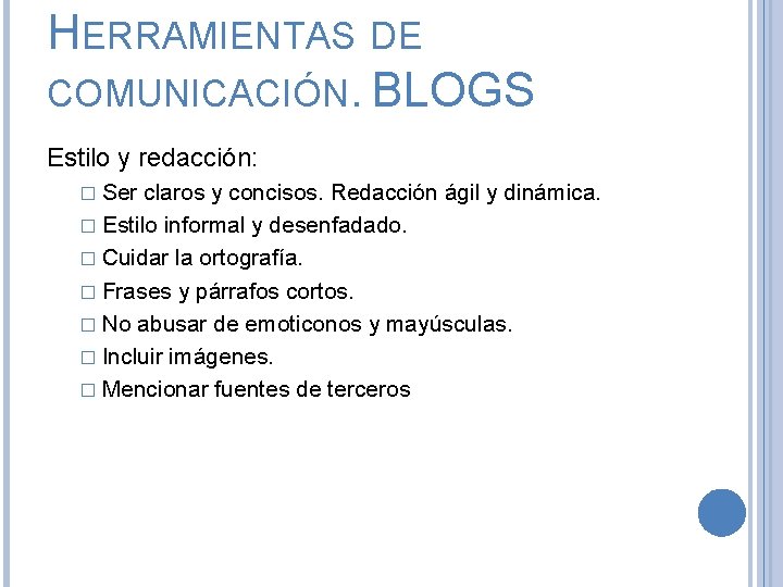HERRAMIENTAS DE COMUNICACIÓN. BLOGS Estilo y redacción: � Ser claros y concisos. Redacción ágil