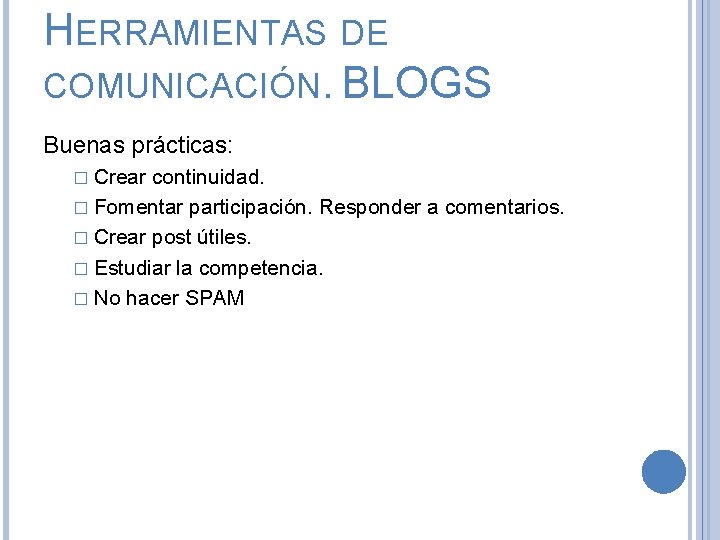 HERRAMIENTAS DE COMUNICACIÓN. BLOGS Buenas prácticas: � Crear continuidad. � Fomentar participación. Responder a