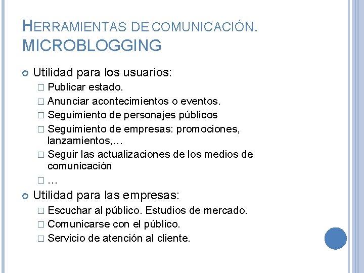 HERRAMIENTAS DE COMUNICACIÓN. MICROBLOGGING Utilidad para los usuarios: � Publicar estado. � Anunciar acontecimientos