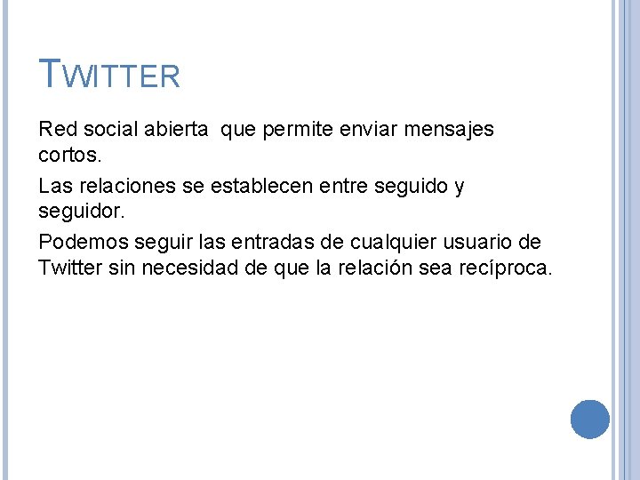 TWITTER Red social abierta que permite enviar mensajes cortos. Las relaciones se establecen entre