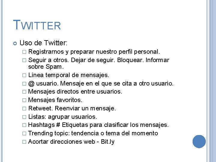 TWITTER Uso de Twitter: � Registrarnos y preparar nuestro perfil personal. � Seguir a