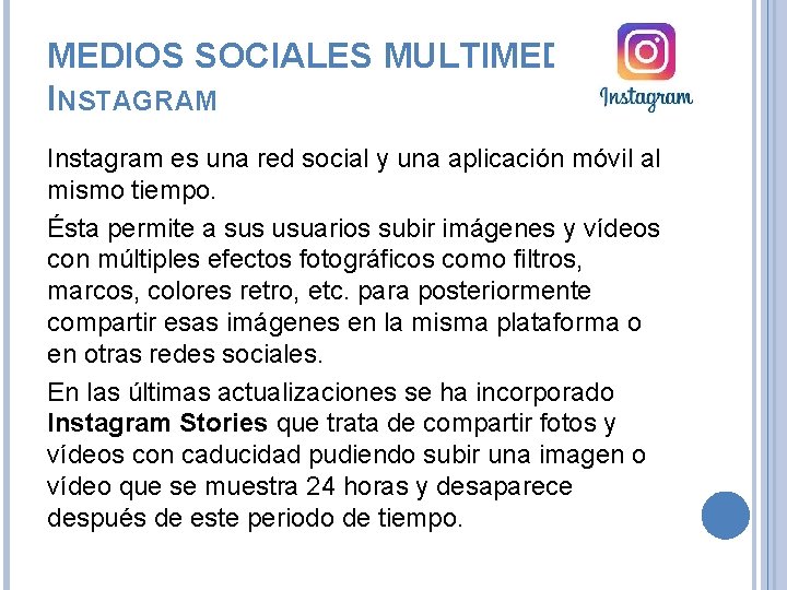 MEDIOS SOCIALES MULTIMEDIA. INSTAGRAM Instagram es una red social y una aplicación móvil al