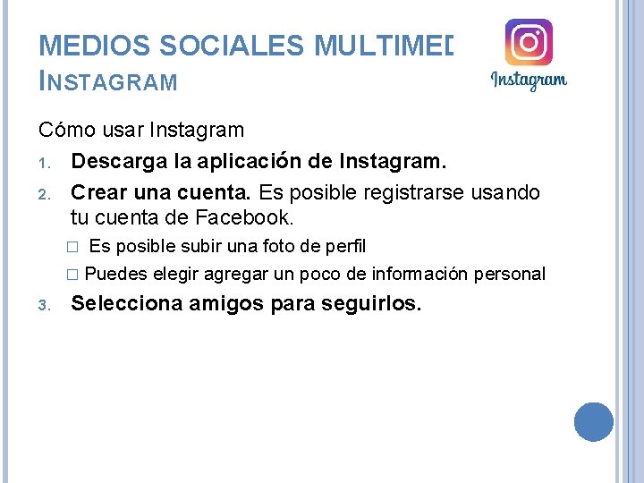 MEDIOS SOCIALES MULTIMEDIA. INSTAGRAM Cómo usar Instagram 1. Descarga la aplicación de Instagram. 2.