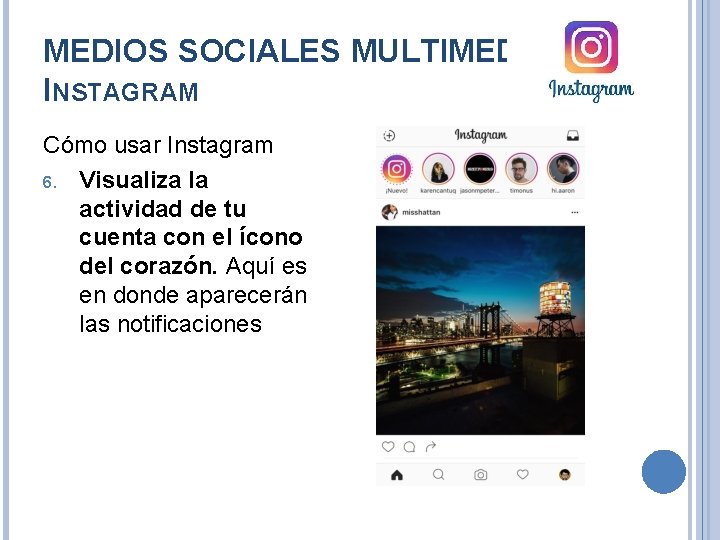 MEDIOS SOCIALES MULTIMEDIA. INSTAGRAM Cómo usar Instagram 6. Visualiza la actividad de tu cuenta
