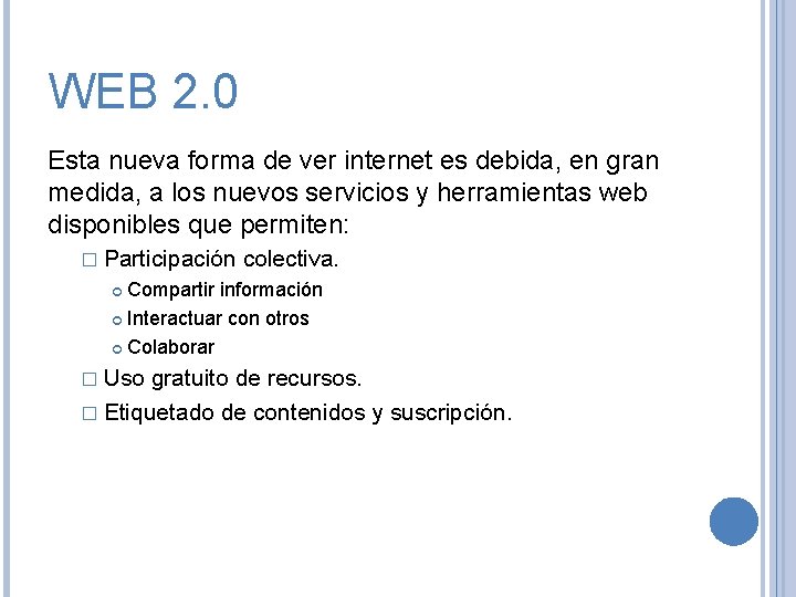 WEB 2. 0 Esta nueva forma de ver internet es debida, en gran medida,