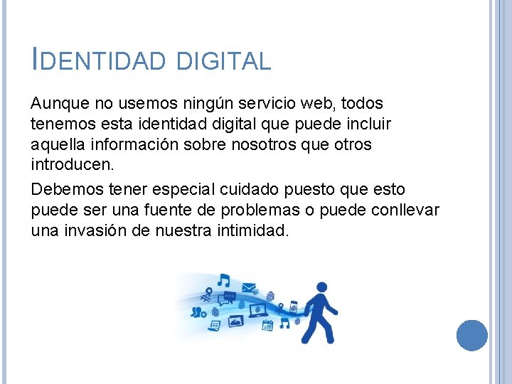 IDENTIDAD DIGITAL Aunque no usemos ningún servicio web, todos tenemos esta identidad digital que