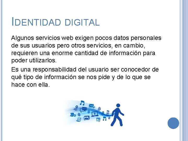 IDENTIDAD DIGITAL Algunos servicios web exigen pocos datos personales de sus usuarios pero otros