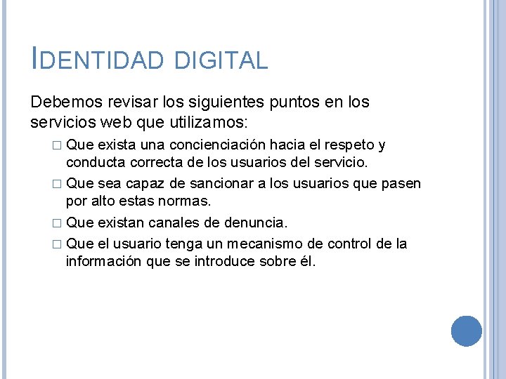 IDENTIDAD DIGITAL Debemos revisar los siguientes puntos en los servicios web que utilizamos: �