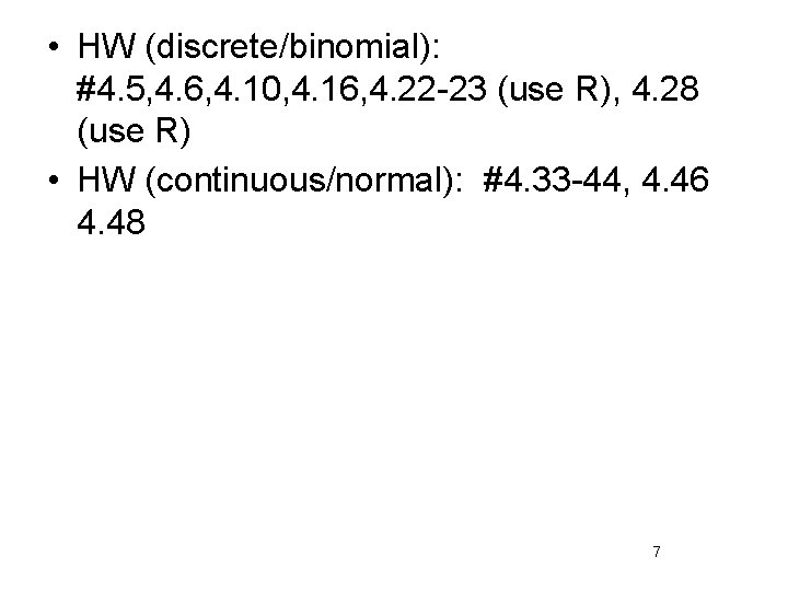  • HW (discrete/binomial): #4. 5, 4. 6, 4. 10, 4. 16, 4. 22