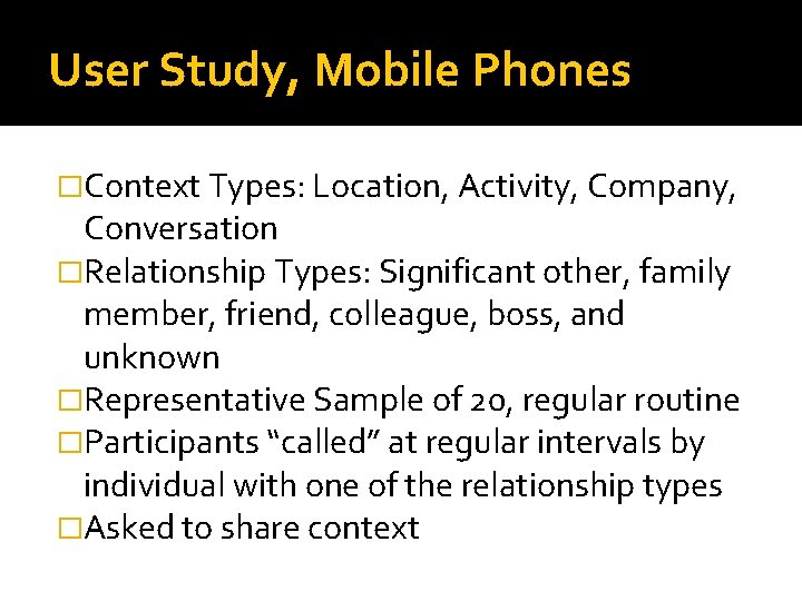 User Study, Mobile Phones �Context Types: Location, Activity, Company, Conversation �Relationship Types: Significant other,