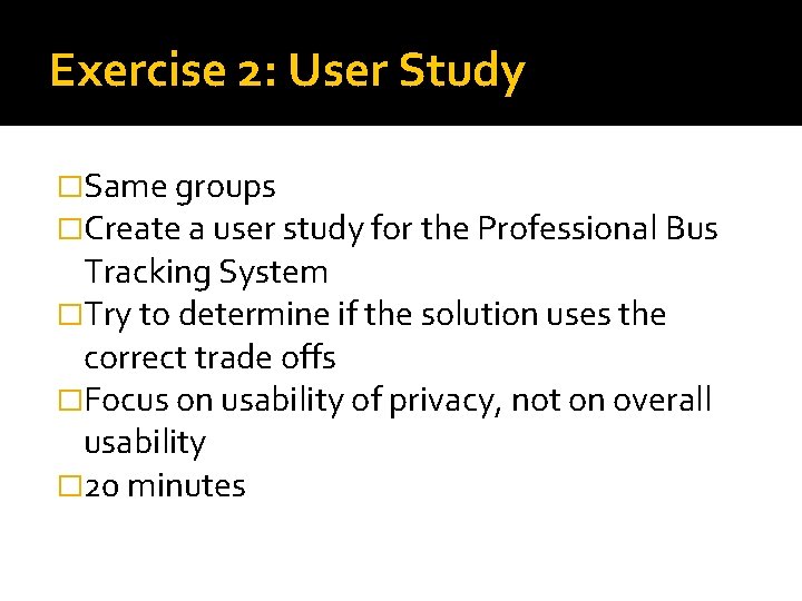 Exercise 2: User Study �Same groups �Create a user study for the Professional Bus