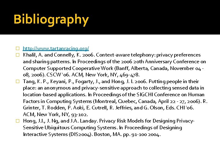 Bibliography http: //www. tartanracing. org/ Khalil, A. and Connelly, K. 2006. Context-aware telephony: privacy