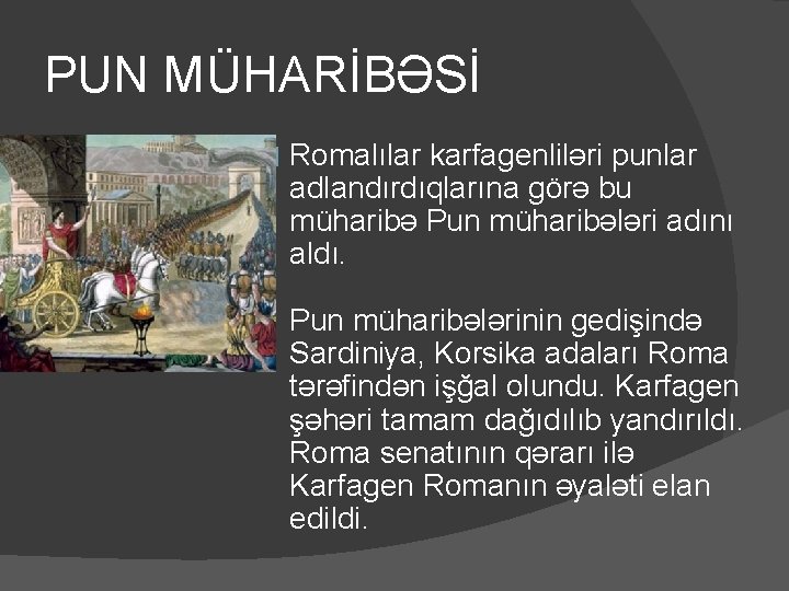 PUN MÜHARİBƏSİ � Romalılar karfagenliləri punlar adlandırdıqlarına görə bu müharibə Pun müharibələri adını aldı.