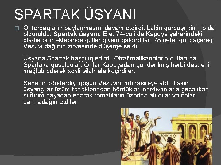 SPARTAK ÜSYANI � O, torpaqların paylanmasını davam etdirdi. Lakin qardaşı kimi, o da öldürüldü.