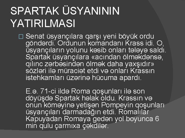 SPARTAK ÜSYANININ YATIRILMASI � Senat üsyançılara qarşı yeni böyük ordu göndərdi. Ordunun komandanı Krass