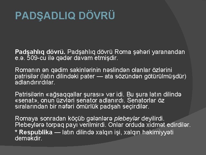 PADŞADLIQ DÖVRÜ Padşahlıq dövrü Roma şəhəri yaranandan e. ə. 509 -cu ilə qədər davam