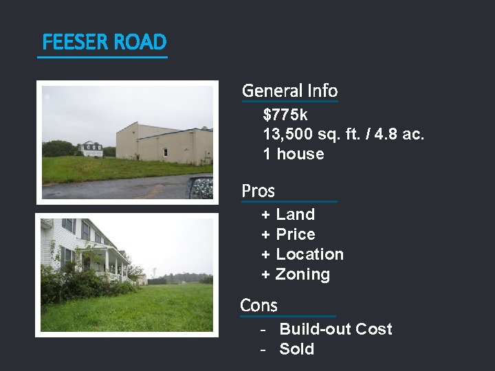 FEESER ROAD General Info $775 k 13, 500 sq. ft. / 4. 8 ac.