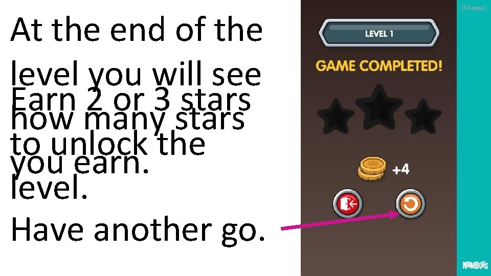At the end of the level you will see Earn 2 or 3 stars