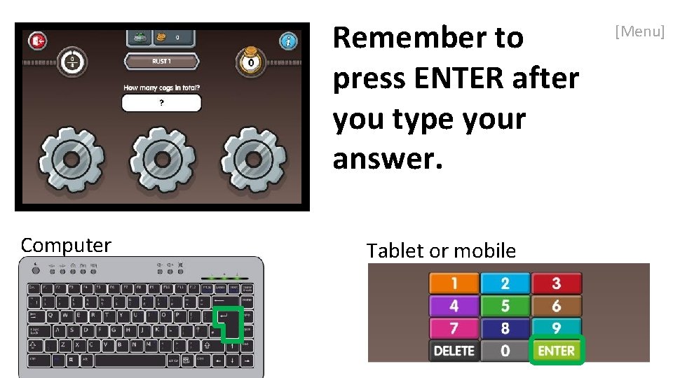 Remember to press ENTER after you type your answer. Computer Tablet or mobile [Menu]