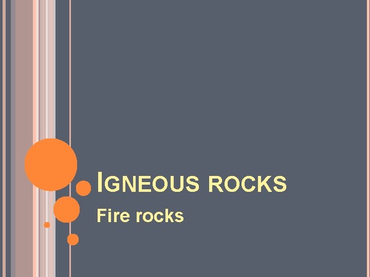 IGNEOUS ROCKS Fire rocks 
