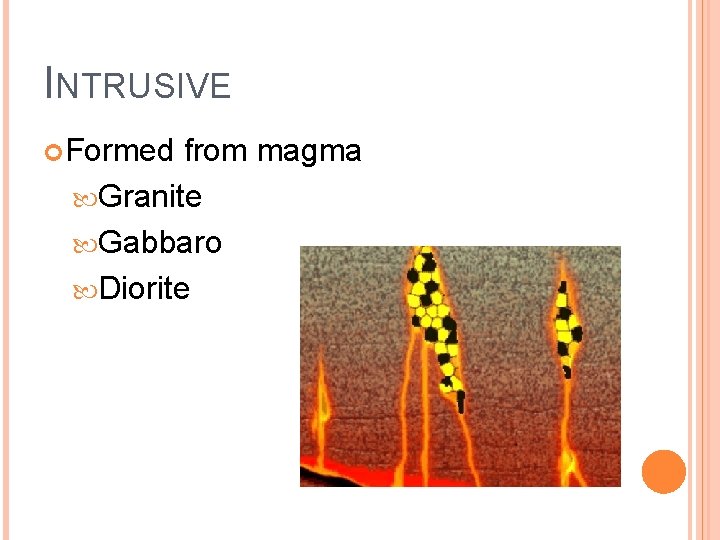 INTRUSIVE Formed from magma Granite Gabbaro Diorite 