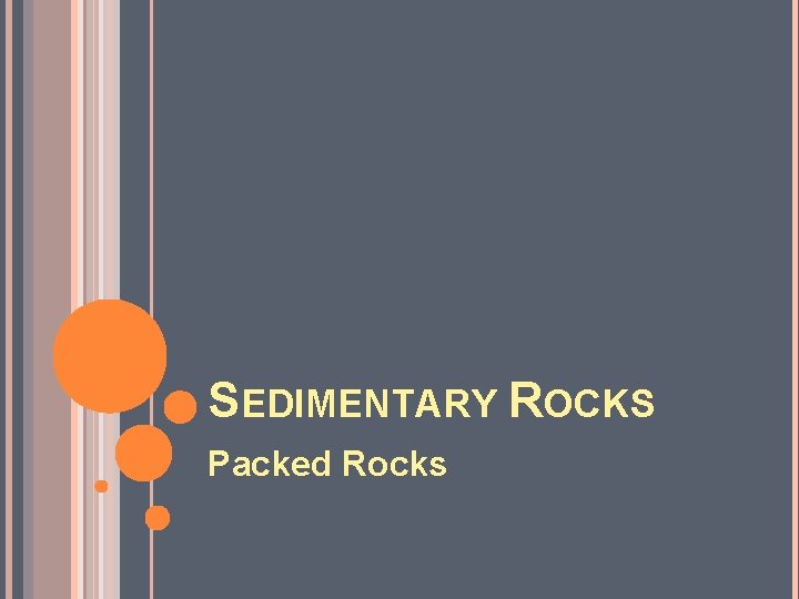 SEDIMENTARY ROCKS Packed Rocks 