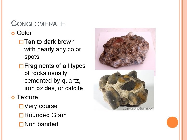 CONGLOMERATE Color � Tan to dark brown with nearly any color spots � Fragments