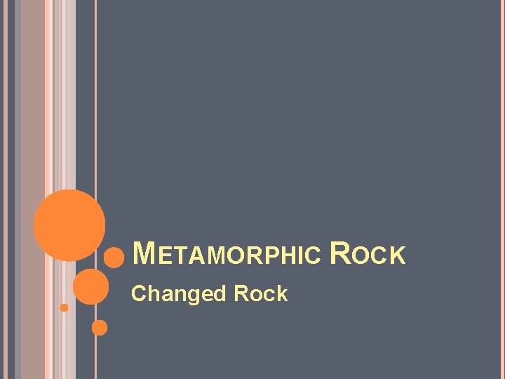 METAMORPHIC ROCK Changed Rock 
