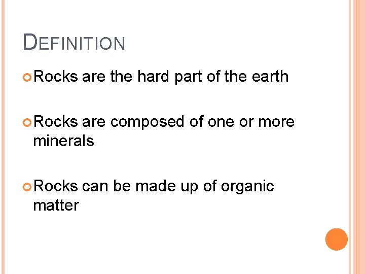 DEFINITION Rocks are the hard part of the earth Rocks are composed of one