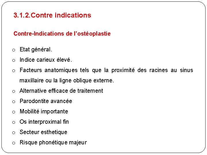 3. 1. 2. Contre indications Contre-Indications de l’ostéoplastie o Etat général. o Indice carieux