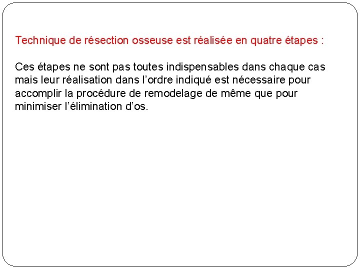 Technique de résection osseuse est réalisée en quatre étapes : Ces étapes ne sont